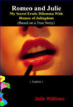 Romeo and Julie - My Secret Erotic Dilemma With Romeo of Julingdom, by Julie Williams; edited by Marie Guillaumes