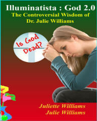 illuminatista - God 2.0: The Controversial Wisdom of Dr. Julie Williams by Juliette Williams; edited by Marie Guillaumes